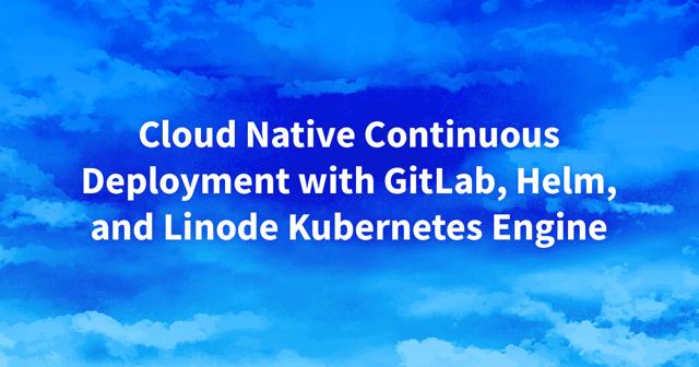 Thumbnail: Building a CD Pipeline Using LKE, Helm, and GitLab